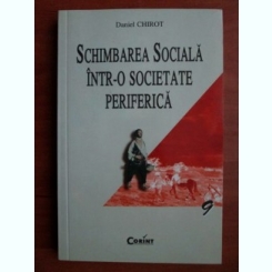 Schimbarea sociala intr-o societate periferica - Daniel Chirot