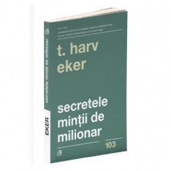 SECRETELE MINTII DE MILIONAR - T. HARV EKER