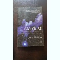 Stardust: the Cosmic recycling of Stars, Planets and People - John Gribbin