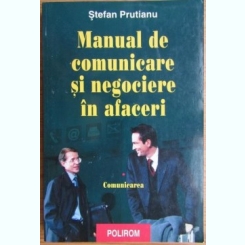 Stefan Prutianu - Manual de Comunicare si Negociere in Afaceri. Comunicarea. Vol 1