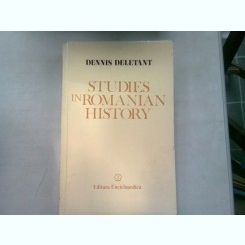 STUDIES IN ROMANIAN HISTORY - DENNIS DELETANT   (STUDII ASUPRA ISTORIEI ROMANILOR)