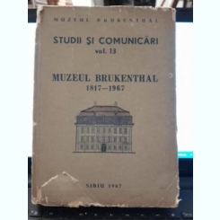 Studii si comunicari vol.13 Muzeul Brukenthal 1817-1967