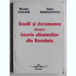 Studii si documente despre istoria albanezilor din Romania - Nicolae Ciachir