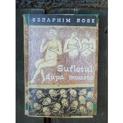 SUFLETUL DUPA MOARTE - SERAPHIM ROSE