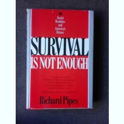 Survival is not enough, Soviet Realities and American's Future - Richard Pipes  (carte in limba engleza)