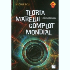 TEORIA MARELUI COMPLOT MONDIAL - JEAN LUC CARADEAU
