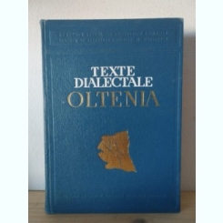 Texte Dialectale Oltenia - Cornelia Cohut, Galina Ghiculete, Maria Mardarescu, Valeriu Suteu, Magdalena Vulpe