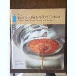 The Blue Bottle Craft of Coffee - Growing, Roasting, and Dinking, with Recipes