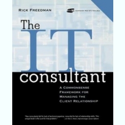 The IT Consultant : A Commonsense Framework for Managing the Client Relationship by Rick Freedman (Author)