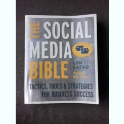 THE SOCIAL MEDIA BIBLE, TACTICS, TOOLS & STRATEGIES FOR BUSINESS SUCCESS - LON SAFKO  (CARTE IN LIMBA ENGLEZA)