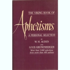 The Viking Book of Aphorisms A personal selection by W. H. Auden and Louis Kronenberger