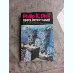 TIMPUL DEZARTICULAT - PHILIP K. DICK