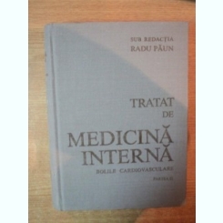 TRATAT DE MEDICINA INTERNA . BOLI CARDIOVASCULARE , PARTEA A II-A de RADU PAUN , LEONIDA GHERASIM , 1989