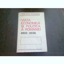 VIATA ECONOMICA SI POLITICA A ROMANIE - 1933-1938 - EMILIA SONEA