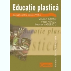 Viorica Baran, Virgil Neagu, Ileana Vasilescu - Educatie Plastica. Manual pentru clasa a VIII-a
