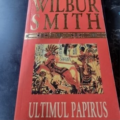 Wilbur Smith - Ultimul Papirus