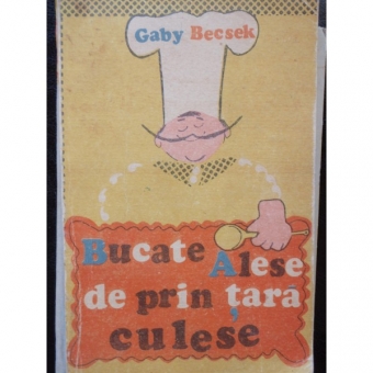BUCATE ALESE DE PRIN TARA CULESE - GABY BECSEK