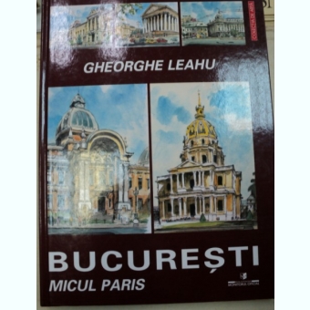 BUCURESTI.MICUL PARIS - GHEORGHE LEAHU