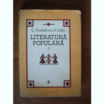 C. Radulescu-Codin - Literatura populara (volumul 1),fara supracoperta