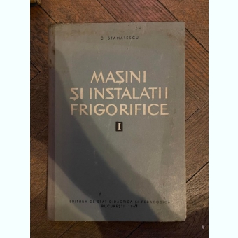C. Stamatescu Masini Si Instalatii Frigorifice Volumul I Procedee termodinamice de producere a frigului