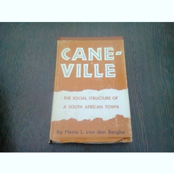 CANE-VILLE. THE SOCIAL STRUCTURE OF SOUTH AFRICA TOWN - PIERRE L. VAN DEN BERGHE  (CARTE IN LIMBA ENGLEZA)