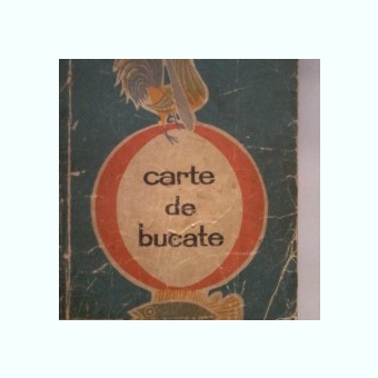 CARTE DE BUCATE - RADA NICOLAIE,MARIA ILIESCU, ELENA BALTAG,Ed. a III a