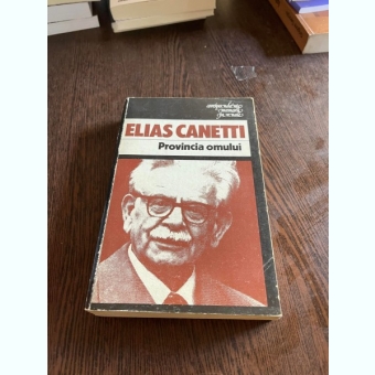 Elias Canetti - Provincia omului