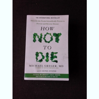 HOW NOT TO DIE - MICHAEL GREGER  (CARTE IN LIMBA ENGLEZA)