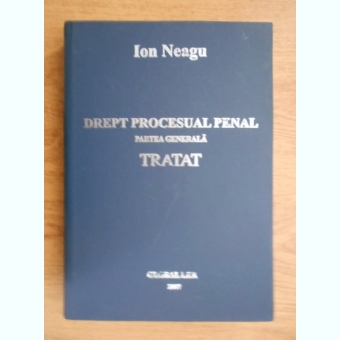 Ion Neagu - Drept procesual penal. Partea generala. Tratat