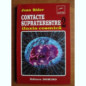 Jean Sider - Contacte supraterestre 2. Iluzia cosmica
