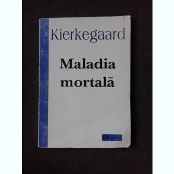 MALADIA MORTALA - KIERKEGAARD