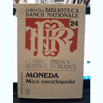 MONEDA -MICA ENCICLOPEDIE (1982) ,COSTIN C. KIRITESCU