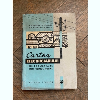 N. Badulescu Cartea electricianului de exploatare din mediul rural