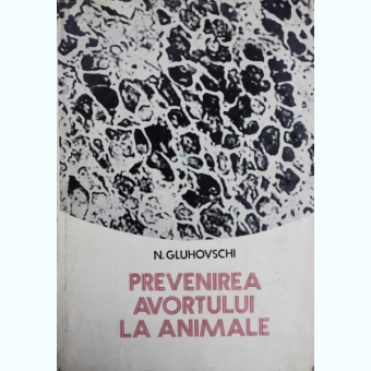 PREVENIREA AVORTULUI LA ANIMALE - N. GLUHOVSCHI