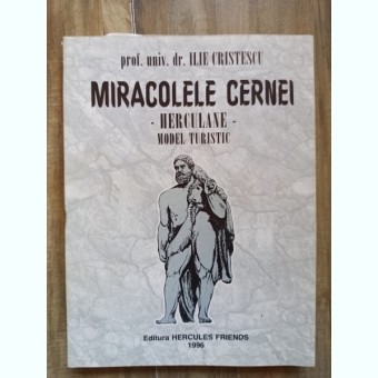 Prof. Univ. Dr. Ilie Cristescu - Miracolele Cernei -Herculane- Model Turistic