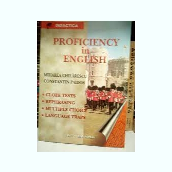 Proficiency In English (contine Cheia Exercitiilor) -( Mihaela Chilarescu, Constantin Paidos )