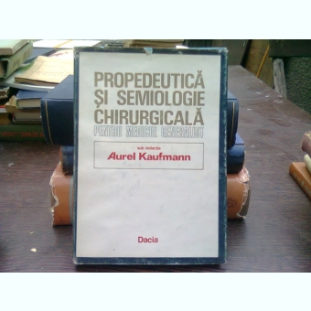 Propedeutica si semiologie chirurgicala pentru medicul generalist - Aurel Kaufmann
