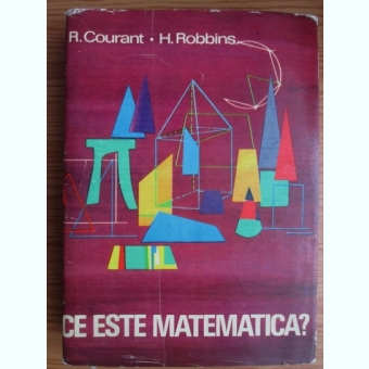 R. Courant - Ce este matematica? Expunere elementara a ideilor si metodelor