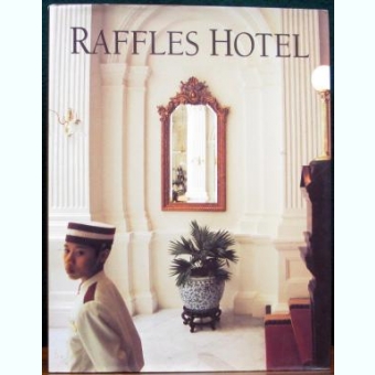 RAFFLES HOTEL - GRETCHEN LIU  (ALBUM, TEXT IN LIMBA ENGLEZA)
