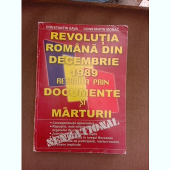 Revolutia romana din decembrie 1989 retraita prin documente si marturii - Constantin Sava  (cu dedicatie)