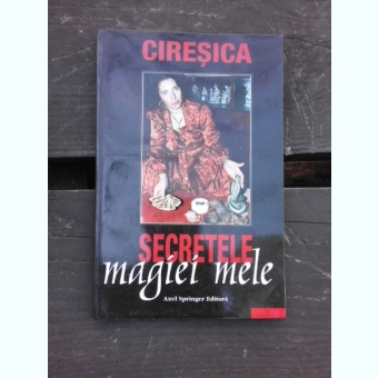 SECRETELE MAGIEI MELE - CIRESICA