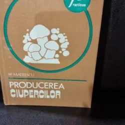 Nicolae Mateescu - Producerea ciupercilor