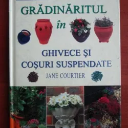 Jane Courtier - Gradinaritul in ghivece si cosuri suspendate