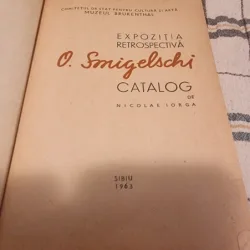 O . SMIGELSCHI , EXPOZITIA RETROSPECTIVA , CATALOG de NICOLAE IORGA , 1963
