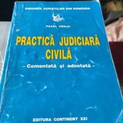 Practica Judiciara Civila , Comentata si Adnotata - Pavel Perju