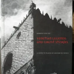 Venetian legends and ghost stories. A guide to places of mystery in Venice - Alberto Toso Fei