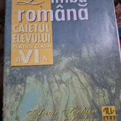 Anca Serban, Sergiu Serban - Limba Romana. Caietul Elevului pentru clasa a VI-a