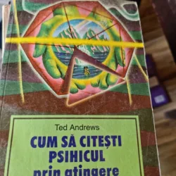 Ted Andrews - Cum sa citesti psihicul prin atingere. Incursiune in psihometrie