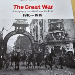 The Great War. Photography from the Romanian front 1916-1919 - Adrian Silvan Ionescu