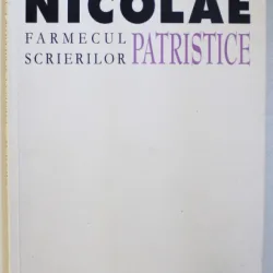 FARMECUL SCRIERILOR PATRISTICE de PARINTELE MITROPOLIT NICOLAE CORNEANU , 2002